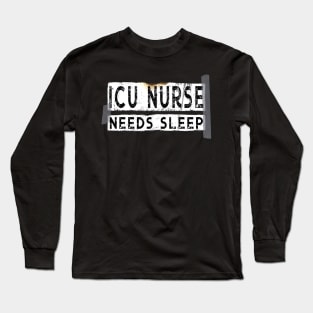 Funny ICU Nurse Needs Sleep Long Sleeve T-Shirt